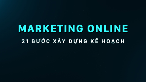  21 Bước Lập Kế Hoạch Marketing Online