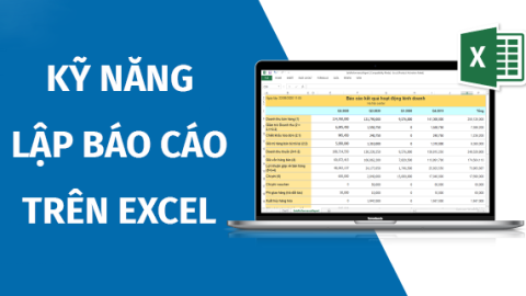  Kỹ Năng Lập Báo Cáo Trên Excel