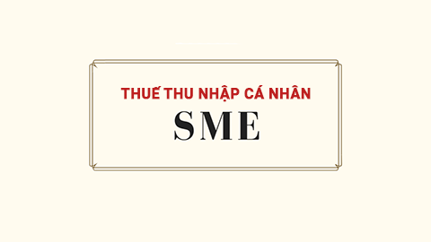  Kiến Thức Thuế Thu Nhập Cá Nhân Dành Cho SME